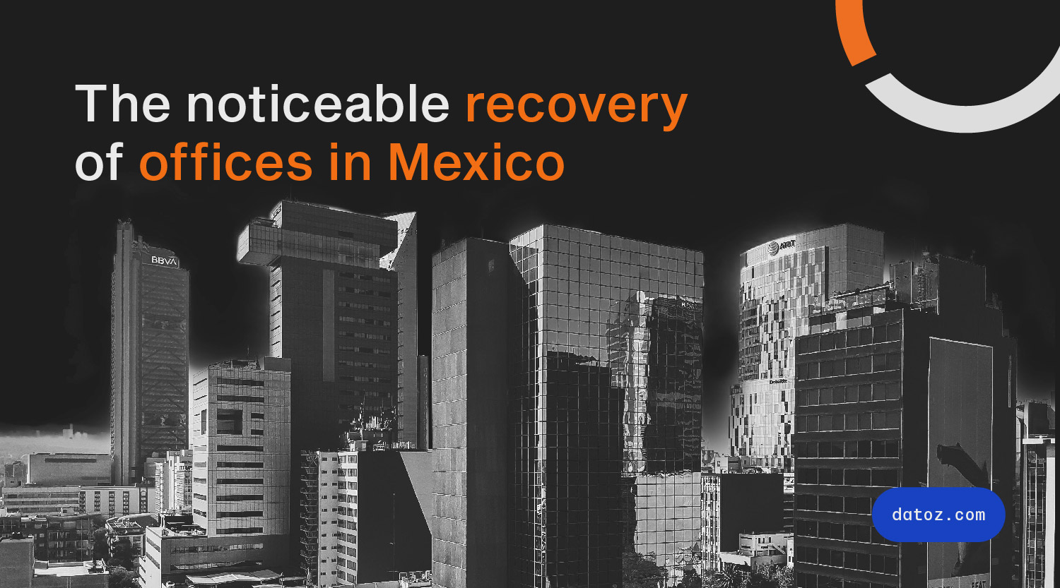 The noticeable recovery of offices in Mexico Datoz