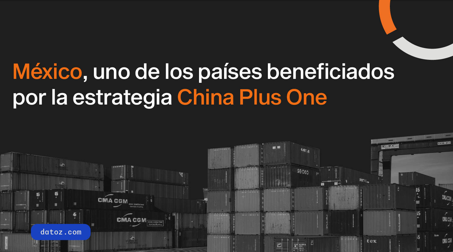 México, uno de los países beneficiados por la estrategia China Plus One  Datoz