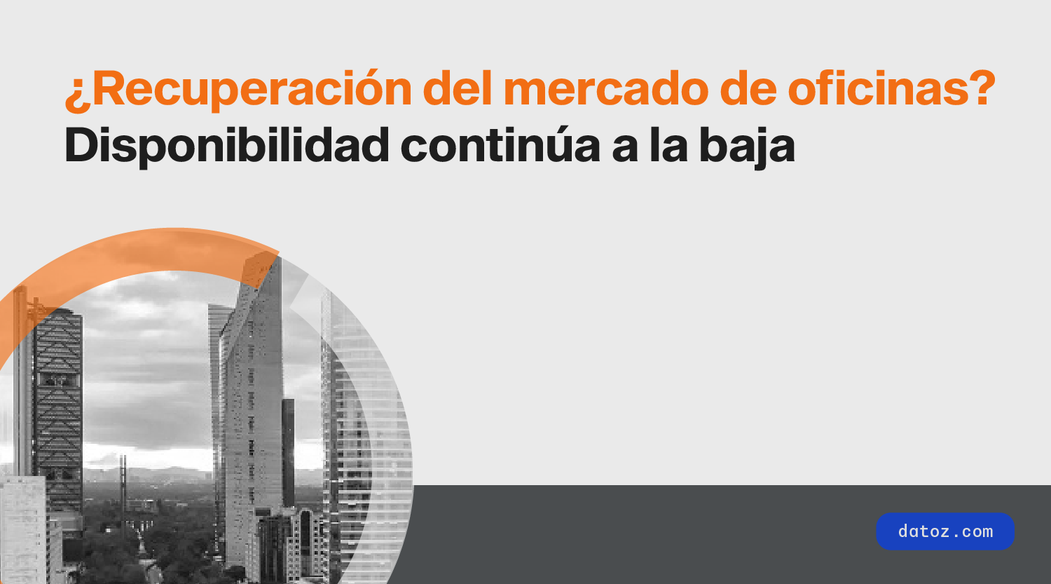 ¿Recuperación del mercado de oficinas? Disponibilidad continúa a la baja Datoz