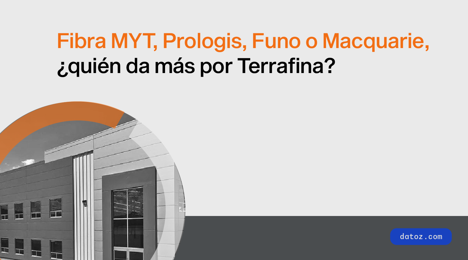 Fibra MTY, Prologis, Funo o Macquarie, ¿quién da más por Terrafina? Datoz