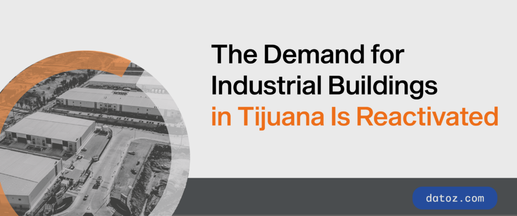 The Demand for Industrial Buildings in Tijuana Is Reactivated Datoz