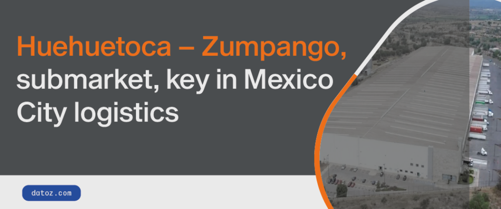 Huehuetoca – Zumpango submarket, key in Mexico City logistics Datoz