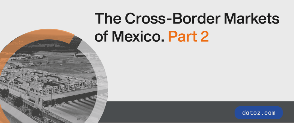 The Cross-Border Markets of Mexico. Part 2  Datoz ALT